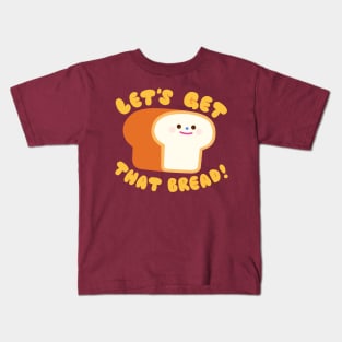 let's get that bread! Kids T-Shirt